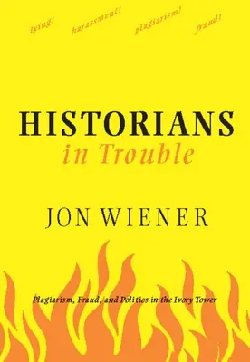Historici v problémoch: Plagiátorstvo, podvody a politika vo veži zo slonoviny - Historians in Trouble: Plagiarism, Fraud, and Politics in the Ivory Tower