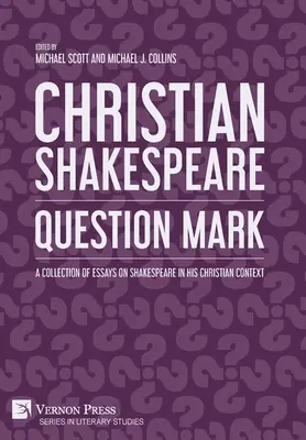 Kresťanský Shakespeare: Zbierka esejí o Shakespearovi v kresťanskom kontexte - Christian Shakespeare: A Collection of Essays on Shakespeare in his Christian Context