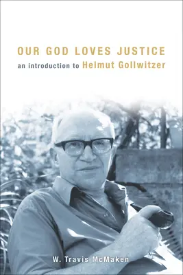 Náš Boh miluje spravodlivosť: Úvod do Helmuta Gollwitzera - Our God Loves Justice: An Introduction to Helmut Gollwitzer