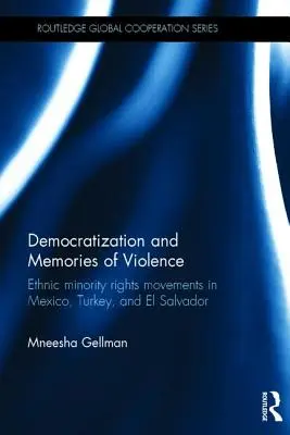 Demokratizácia a spomienky na násilie: Hnutia za práva etnických menšín v Mexiku, Turecku a Salvádore - Democratization and Memories of Violence: Ethnic minority rights movements in Mexico, Turkey, and El Salvador
