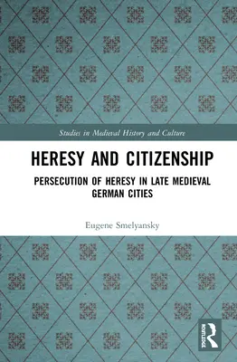 Kacírstvo a občianstvo: Prenasledovanie kacírstva v neskoro stredovekých nemeckých mestách - Heresy and Citizenship: Persecution of Heresy in Late Medieval German Cities