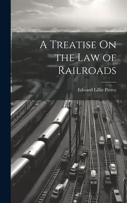 Traktát o práve železníc - A Treatise On the Law of Railroads