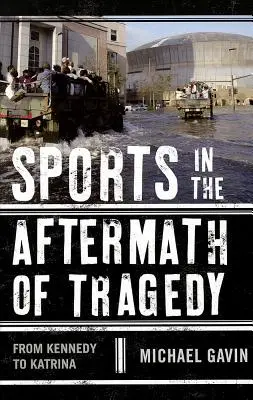 Šport po tragédii: Od Kennedyho po Katrinu - Sports in the Aftermath of Tragedy: From Kennedy to Katrina