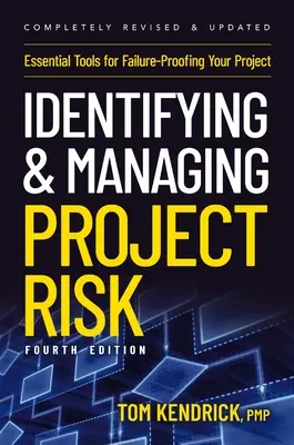 Identifikácia a riadenie projektových rizík 4. vydanie: Základné nástroje na zabezpečenie projektu pred zlyhaním. - Identifying and Managing Project Risk 4th Edition: Essential Tools for Failure-Proofing Your Project