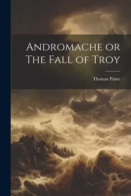 Andromache alebo Pád Tróje - Andromache or The Fall of Troy