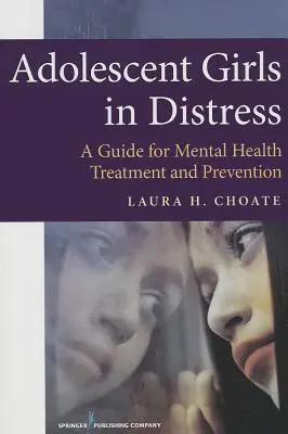 Dospievajúce dievčatá v núdzi: Príručka pre liečbu a prevenciu duševného zdravia - Adolescent Girls in Distress: A Guide for Mental Health Treatment and Prevention