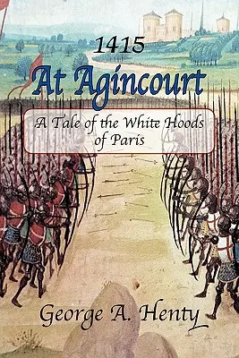 V Agincourte: Príbeh o parížskych bielych kapucniach - At Agincourt: A Tale of the White Hoods of Paris