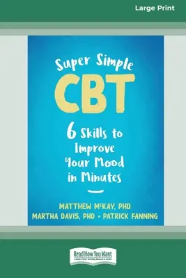 Super jednoduchá CBT: Šesť zručností na zlepšenie nálady v priebehu niekoľkých minút [Veľké tlačené vydanie 16 str.] - Super Simple CBT: Six Skills to Improve Your Mood in Minutes [Large Print 16 Pt Edition]