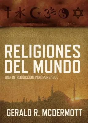 Religiones del Mundo: Una Introduccin Indispensable = Svetové náboženstvá - Religiones del Mundo: Una Introduccin Indispensable = World Religions