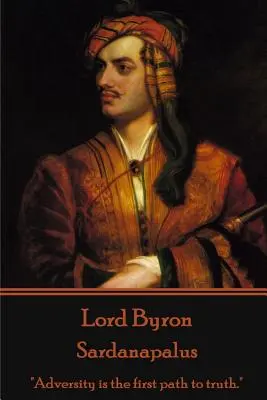 Lord Byron - Sardanapalus: Nešťastie je prvou cestou k pravde.