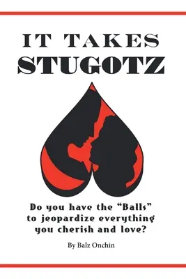 Je potrebné Stugotz: Máš odvahu“ ohroziť všetko, čo si ceníš a miluješ?“ - It Takes Stugotz: Do You Have the Balls