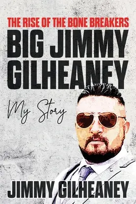 Vzostup lámačov kostí - Veľký Jimmy Gilheaney: Môj príbeh - The Rise of the Bone Breakers - Big Jimmy Gilheaney: My Story