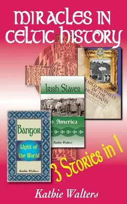 Zázraky v keltských dejinách: Tri knihy v jednej - Miracles in Celtic History: Three Books in One