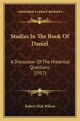 Štúdie o knihe Daniel: Rozprava o historických otázkach (1917) - Studies In The Book Of Daniel: A Discussion Of The Historical Questions (1917)