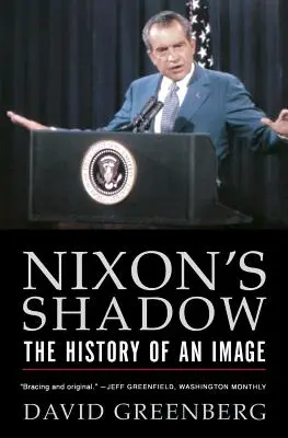 Nixonov tieň: História obrazu - Nixon's Shadow: The History of an Image