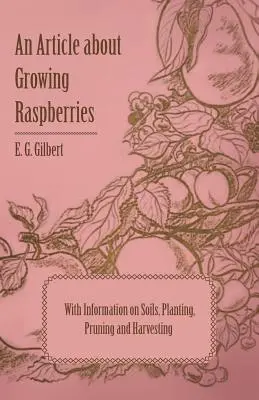 Článok o pestovaní malín s informáciami o pôde, výsadbe, prerezávaní a zbere - An Article about Growing Raspberries with Information on Soils, Planting, Pruning and Harvesting
