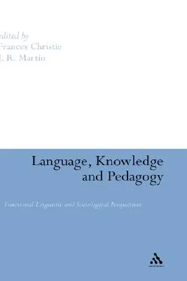 Jazyk, vedomosti a pedagogika: Funkčná lingvistická a sociologická perspektíva - Language, Knowledge and Pedagogy: Functional Linguistic and Sociological Perspectives