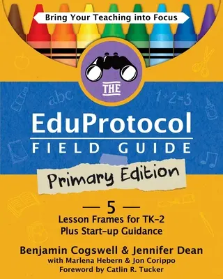 Terénny sprievodca Eduprotokol Primárne vydanie: 5 lekcií pre TK-2 plus návod na začatie činnosti - The Eduprotocol Field Guide Primary Edition: 5 Lesson Frames for TK-2 Plus Start-up Guidance