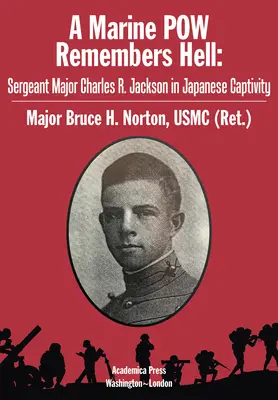 Vojnový námorný zajatec spomína na peklo: Charles R. Jackson v japonskom zajatí: spomienky seržanta majora Charlesa R. Jacksona - A Marine POW Remembers Hell: Sergeant Major Charles R. Jackson in Japanese Captivity