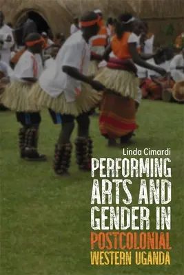 Performatívne umenie a rod v postkoloniálnej západnej Ugande - Performing Arts and Gender in Postcolonial Western Uganda