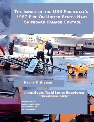 Vplyv požiaru lode USS Forrestal v roku 1967 na kontrolu škôd na lodiach amerického námorníctva - The Impact of the USS Forrestal's 1967 Fire on United States Navy Shipboard Damage Control