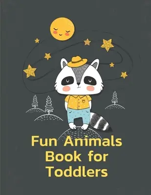 Zábavná kniha o zvieratkách pre batoľatá: Omaľovánky so zábavnými a rozkošnými zvieratkami pre deti, chlapcov, dievčatá - Fun Animals Book for Toddlers: A Coloring Pages with Funny and Adorable Animals for Kids, Children, Boys, Girls