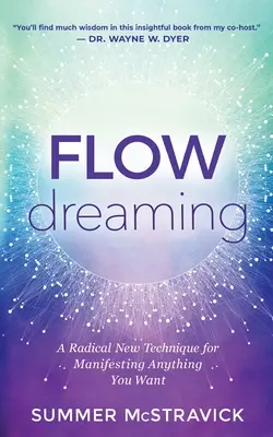 Flowdreaming: Radikálna nová technika na dosiahnutie všetkého, čo chcete - Flowdreaming: A Radical New Technique for Manifesting Anything You Want