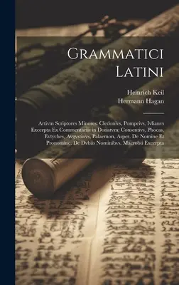 Grammatici Latini: Artivm Scriptores Minores: Vydanie: Cledonivs, Pompeivs, Ivlianvs Excerpta Ex Commentariis in Donatvm; Consentivs, Phocas, Evty - Grammatici Latini: Artivm Scriptores Minores: Cledonivs, Pompeivs, Ivlianvs Excerpta Ex Commentariis in Donatvm; Consentivs, Phocas, Evty
