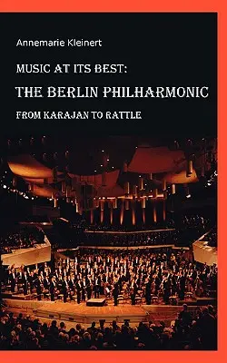 Hudba v najlepšej forme: Berlínska filharmónia: Od Karajana po Rattla - Music at its Best: The Berlin Philharmonic: From Karajan to Rattle