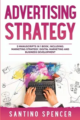 Reklamná stratégia: Príručka 3 v 1 na zvládnutie digitálnej reklamy, automatizácie marketingu, mediálneho plánovania a marketingovej psychológie - Advertising Strategy: 3-in-1 Guide to Master Digital Advertising, Marketing Automation, Media Planning & Marketing Psychology