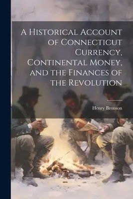 Historický opis connecticutskej meny, kontinentálnych peňazí a financií počas revolúcie - A Historical Account of Connecticut Currency, Continental Money, and the Finances of the Revolution