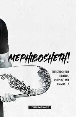 Mefibóšet! Vydanie knihy: Hľadanie identity, cieľa a spoločenstva - Mephibosheth!: The Search for Identity, Purpose, and Community