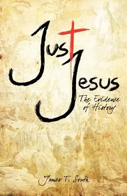 Len Ježiš: Dôkazy z histórie - Just Jesus: The Evidence of History