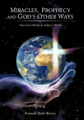 Zázraky, proroctvá a iné Božie cesty: Ako Boh pôsobí v dnešnom svete - Miracles, Prophecy and God's Other Ways: How God Works in Today's World