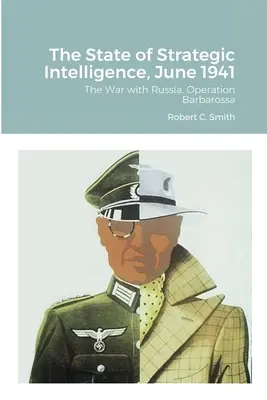 Stav strategického spravodajstva, jún 1941: Vojna s Ruskom, operácia Barbarossa - The State of Strategic Intelligence, June 1941: The War with Russia, Operation Barbarossa