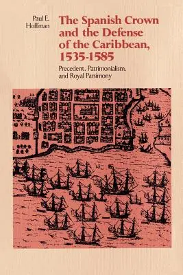 Španielska koruna a obrana Karibiku v rokoch 1535 - 1585: precedens, patrimonializmus a kráľovská parsimónia - The Spanish Crown and the Defense of the Caribbean, 1535-1585: Precedent, Patrimonialism, and Royal Parsimony