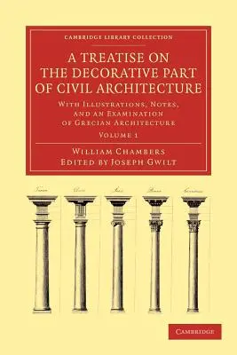 Pojednanie o dekoratívnej časti občianskej architektúry: S ilustráciami, poznámkami a rozborom gréckej architektúry. - A Treatise on the Decorative Part of Civil Architecture: With Illustrations, Notes, and an Examination of Grecian Architecture
