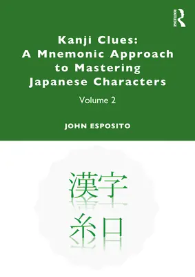 Kanji Clues: Mnemotechnický prístup k ovládaniu japonských znakov: Kľúčové slová: japonský jazyk: návod na ovládanie japonských jazykov, 2. zväzok - Kanji Clues: A Mnemonic Approach to Mastering Japanese Characters: Volume 2