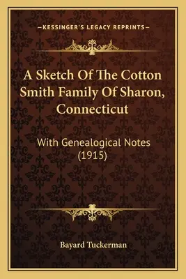 Náčrt rodiny Cotton Smithovcov zo Sharonu v Connecticute: S genealogickými poznámkami (1915) - A Sketch Of The Cotton Smith Family Of Sharon, Connecticut: With Genealogical Notes (1915)