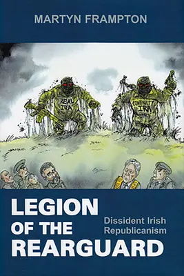 Legion of the Rearguard: Írsky disidentský republikanizmus - Legion of the Rearguard: Dissident Irish Republicanism