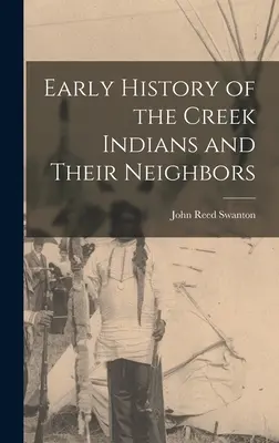 Rané dejiny indiánov z kmeňa Creek a ich susedov - Early History of the Creek Indians and Their Neighbors