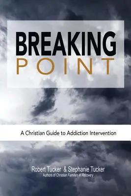 Bod zlomu: Kresťanský sprievodca intervenciou proti závislostiam - Breaking Point: A Christian Guide to Addiction Intervention