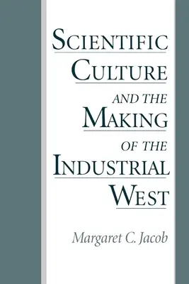 Vedecká kultúra a vytváranie priemyselného Západu - Scientific Culture and the Making of the Industrial West