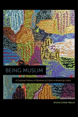 Byť moslimom: Kultúrne dejiny farebných žien v americkom islame - Being Muslim: A Cultural History of Women of Color in American Islam