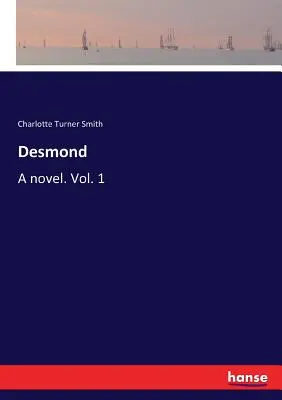Desmond: Vydanie románu: Príbeh Henriety Henrietty: román. Vol. 1 - Desmond: A novel. Vol. 1