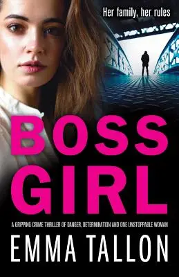 Šéfka: Strhujúci kriminálny thriller o nebezpečenstve, odhodlaní a jednej nezastaviteľnej žene - Boss Girl: A gripping crime thriller of danger, determination and one unstoppable woman