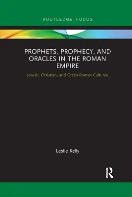 Proroci, proroctvá a veštby v Rímskej ríši: Židovská, kresťanská a grécko-rímska kultúra - Prophets, Prophecy, and Oracles in the Roman Empire: Jewish, Christian, and Greco-Roman Cultures