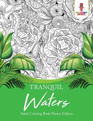 Pokojné vody: Kniha na vyfarbovanie pre dospelých Nature Edition - Tranquil Waters: Adult Coloring Book Nature Edition
