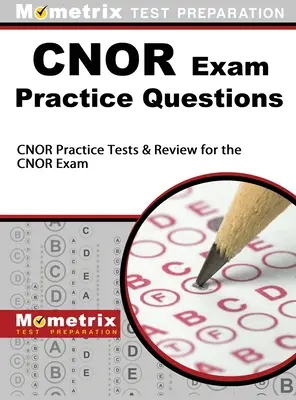 CNOR Exam Practice Questions: CNOR Practice Tests & Review for CNOR Exam - CNOR Exam Practice Questions: CNOR Practice Tests & Review for the CNOR Exam