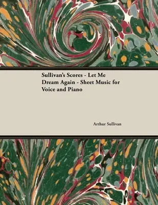 The Scores of Sullivan - Let Me Dream Again - noty pre hlas a klavír - The Scores of Sullivan - Let Me Dream Again - Sheet Music for Voice and Piano
